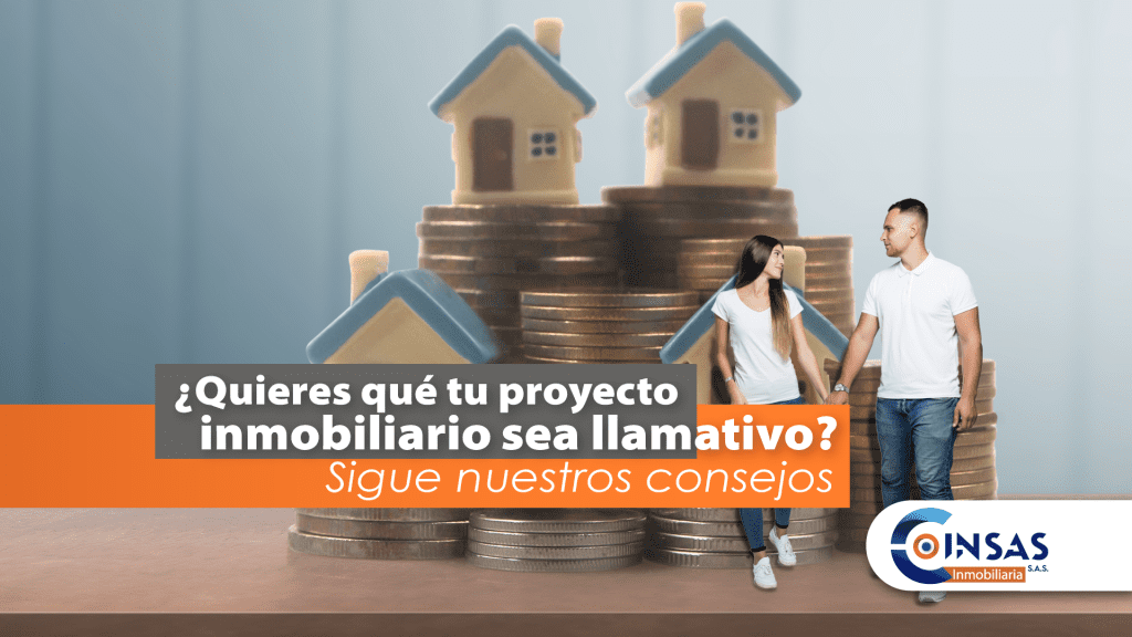 ¿Quieres qué tu proyecto inmobiliario sea llamativo? Sigue nuestros consejos